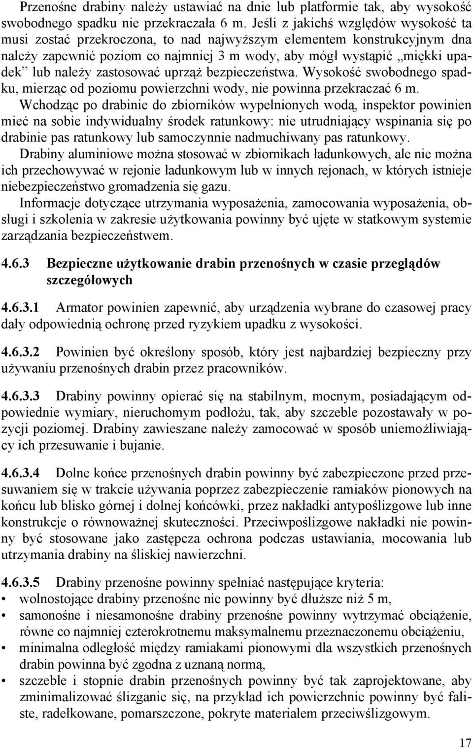 zastosować uprząż bezpieczeństwa. Wysokość swobodnego spadku, mierząc od poziomu powierzchni wody, nie powinna przekraczać 6 m.