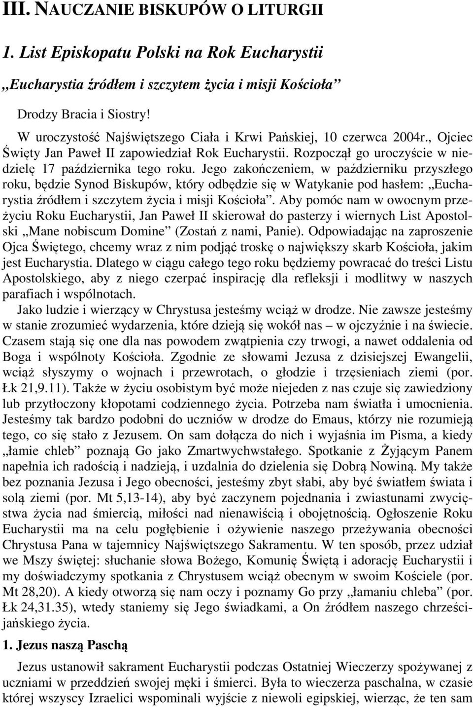 Jego zakończeniem, w październiku przyszłego roku, będzie Synod Biskupów, który odbędzie się w Watykanie pod hasłem: Eucharystia źródłem i szczytem życia i misji Kościoła.