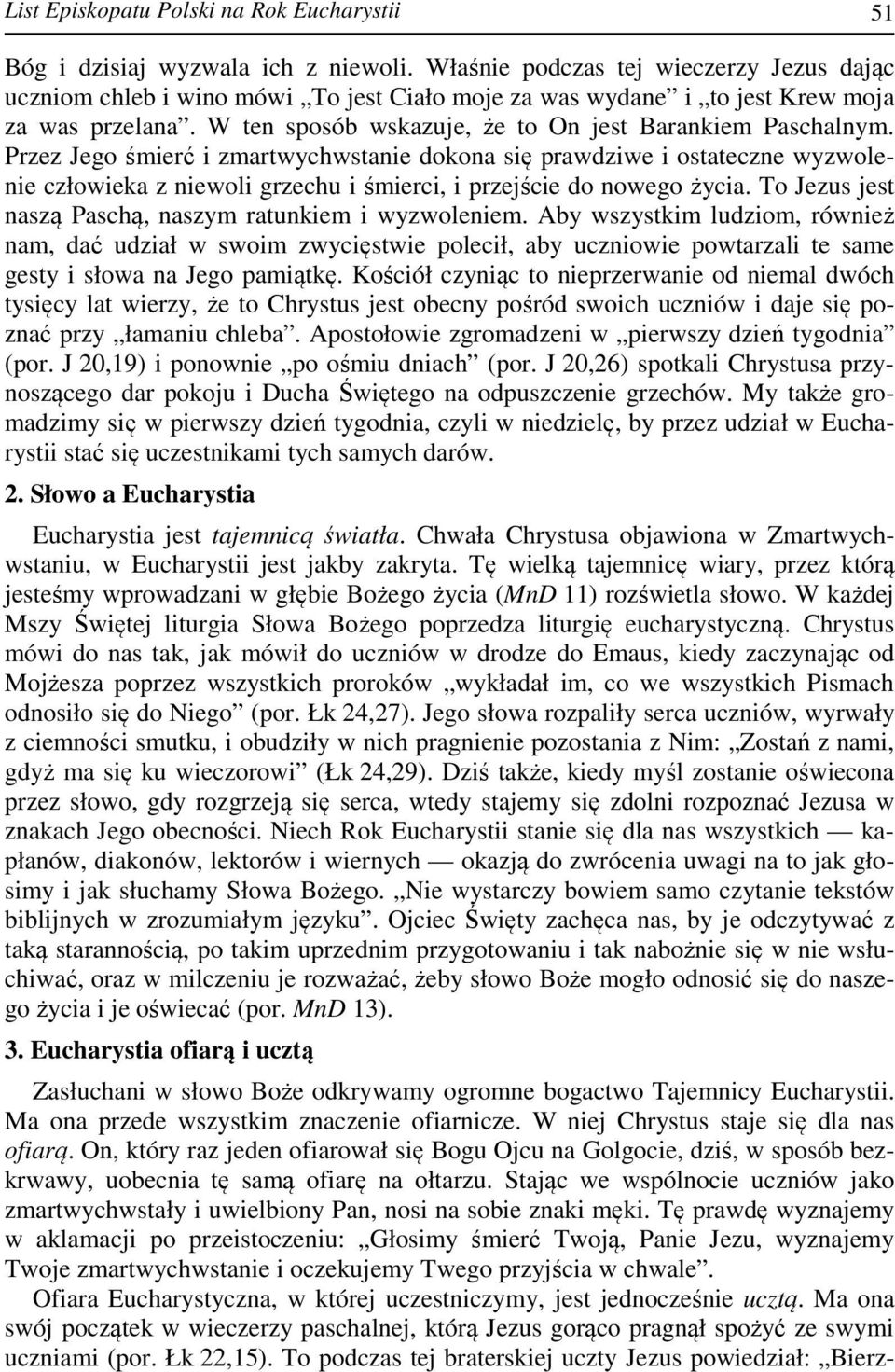 Przez Jego śmierć i zmartwychwstanie dokona się prawdziwe i ostateczne wyzwolenie człowieka z niewoli grzechu i śmierci, i przejście do nowego życia.