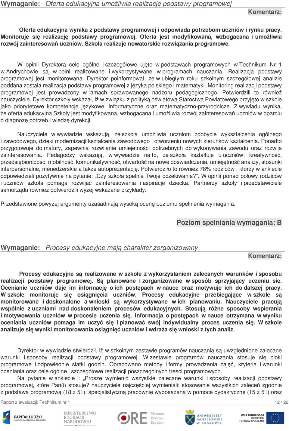 W opinii Dyrektora cele ogólne i szczegółowe ujęte w podstawach programowych w Technikum Nr 1 w Andrychowie są w pełni realizowane i wykorzystywane w programach nauczania.