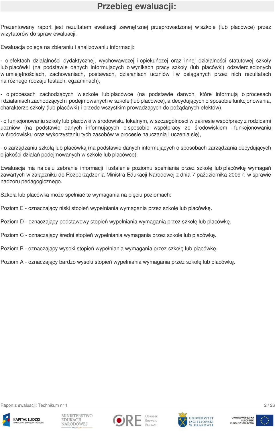 informujących o wynikach pracy szkoły (lub placówki) odzwierciedlonych w umiejętnościach, zachowaniach, postawach, działaniach uczniów i w osiąganych przez nich rezultatach na różnego rodzaju