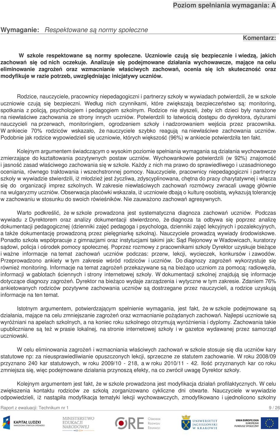 inicjatywy uczniów. Rodzice, nauczyciele, pracownicy niepedagogiczni i partnerzy szkoły w wywiadach potwierdzili, że w szkole uczniowie czują się bezpieczni.