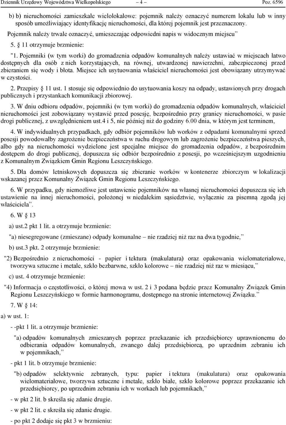 Pojemnik należy trwale oznaczyć, umieszczając odpowiedni napis w widocznym miejscu 5. 11 otrzymuje brzmienie: "1.