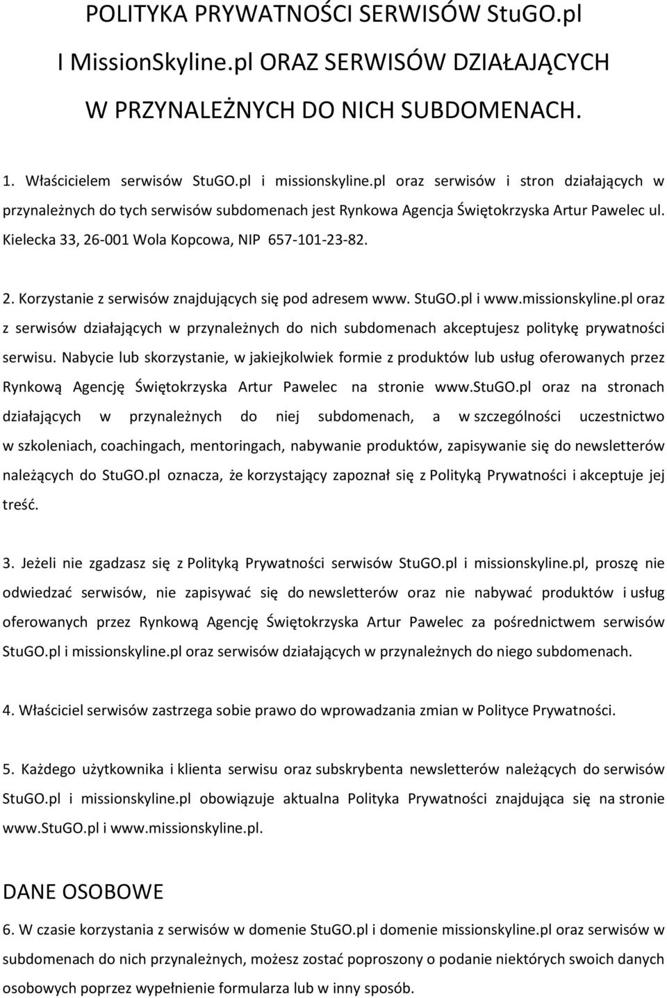 -001 Wola Kopcowa, NIP 657-101-23-82. 2. Korzystanie z serwisów znajdujących się pod adresem www. StuGO.pl i www.missionskyline.