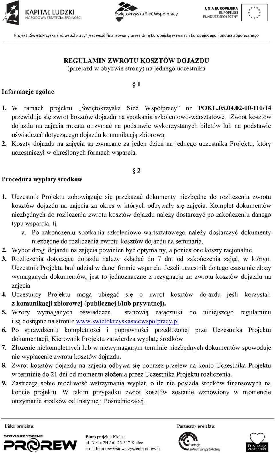 Zwrot kosztów dojazdu na zajęcia można otrzymać na podstawie wykorzystanych biletów lub na podstawie oświadczeń dotyczącego dojazdu komunikacją zbiorową. 2.