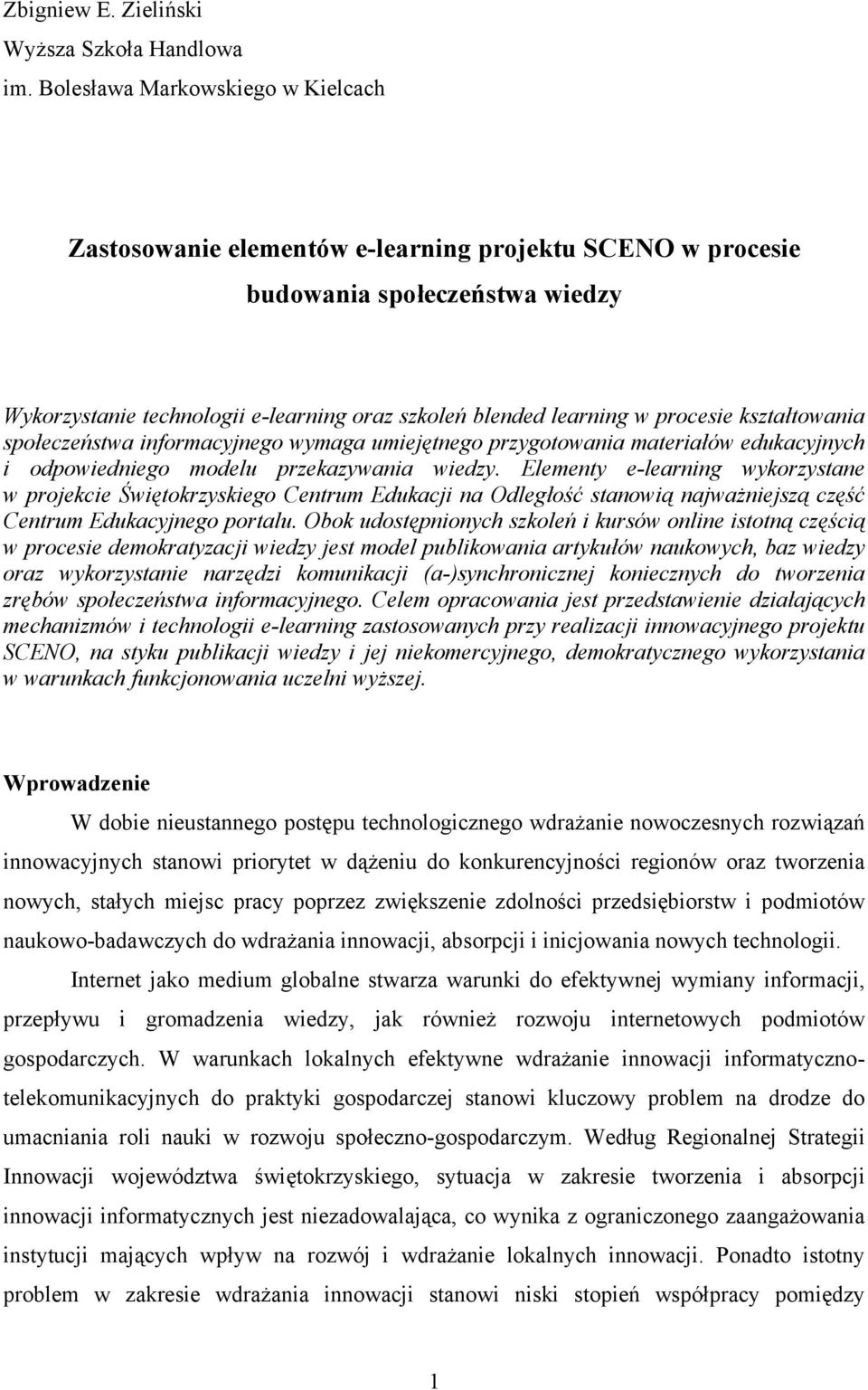 procesie kształtowania społeczeństwa informacyjnego wymaga umiejętnego przygotowania materiałów edukacyjnych i odpowiedniego modelu przekazywania wiedzy.