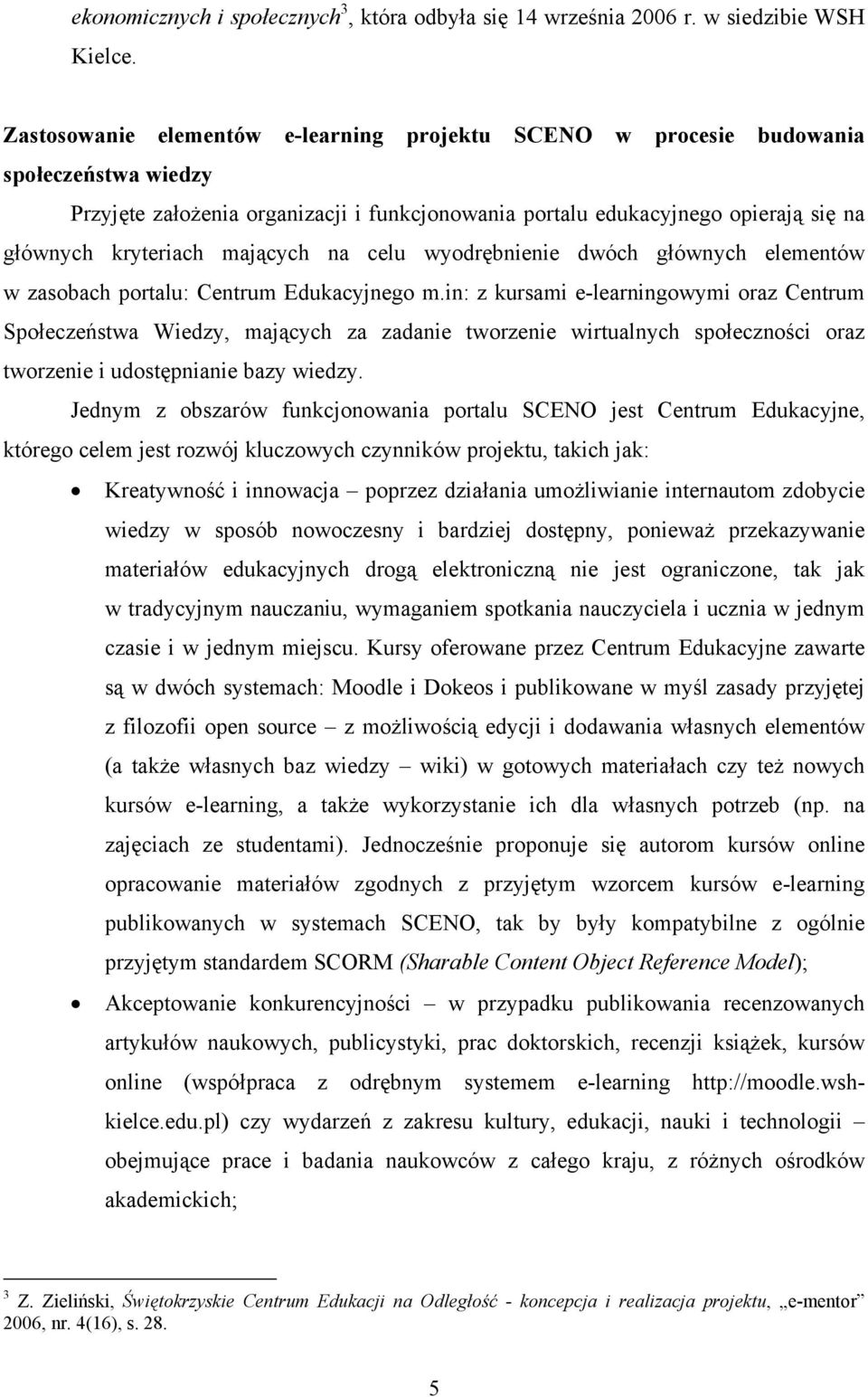 mających na celu wyodrębnienie dwóch głównych elementów w zasobach portalu: Centrum Edukacyjnego m.