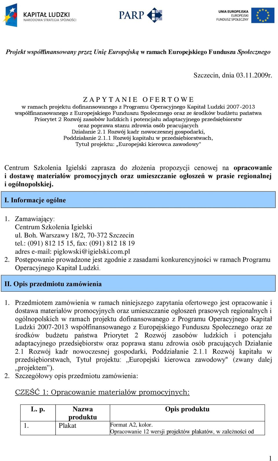 państwa Priorytet 2 Rozwój zasobów ludzkich i potencjału adaptacyjnego przedsiębiorstw oraz poprawa stanu zdrowia osób pracujących Działanie 2.1 