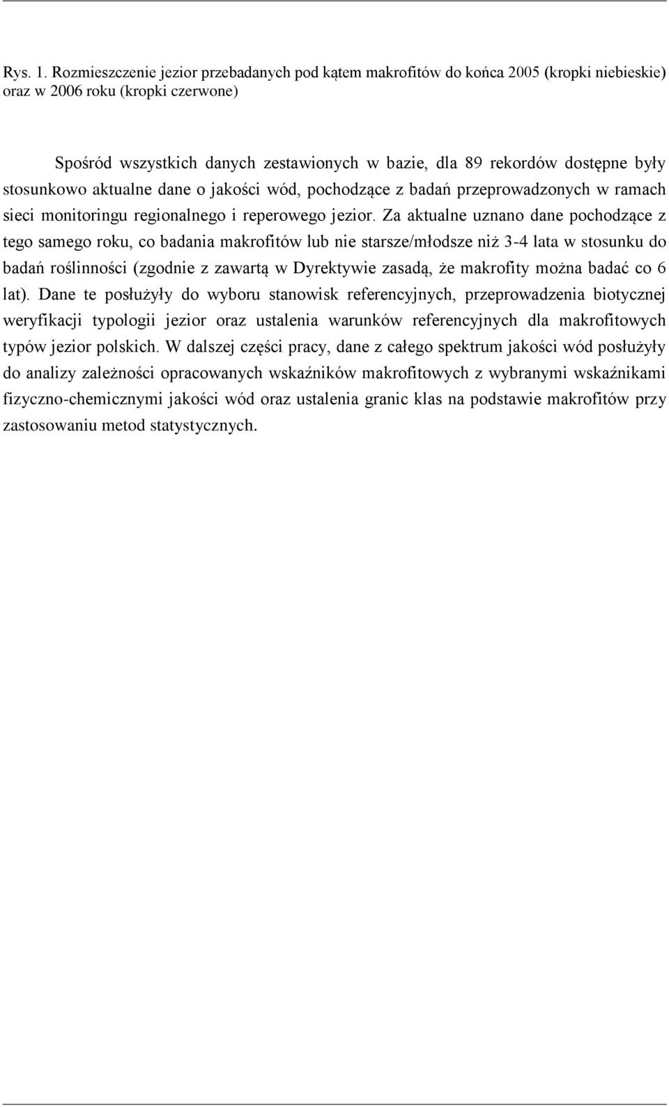 były stosunkowo aktualne dane o jakości wód, pochodzące z badań przeprowadzonych w ramach sieci monitoringu regionalnego i reperowego jezior.