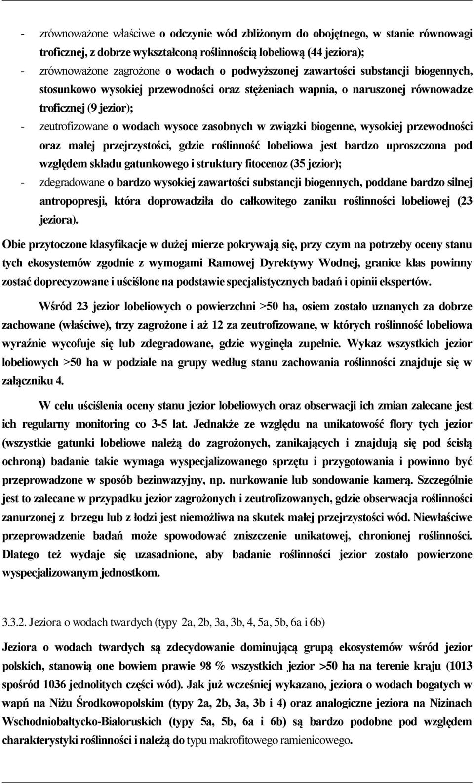 związki biogenne, wysokiej przewodności oraz małej przejrzystości, gdzie roślinność lobeliowa jest bardzo uproszczona pod względem składu gatunkowego i struktury fitocenoz (35 jezior); - zdegradowane