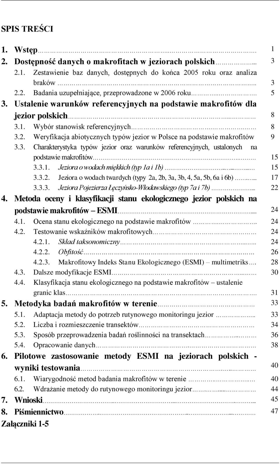 Weryfikacja abiotycznych typów jezior w Polsce na podstawie makrofitów 9 3.3. Charakterystyka typów jezior oraz warunków referencyjnych, ustalonych na podstawie makrofitów. 15