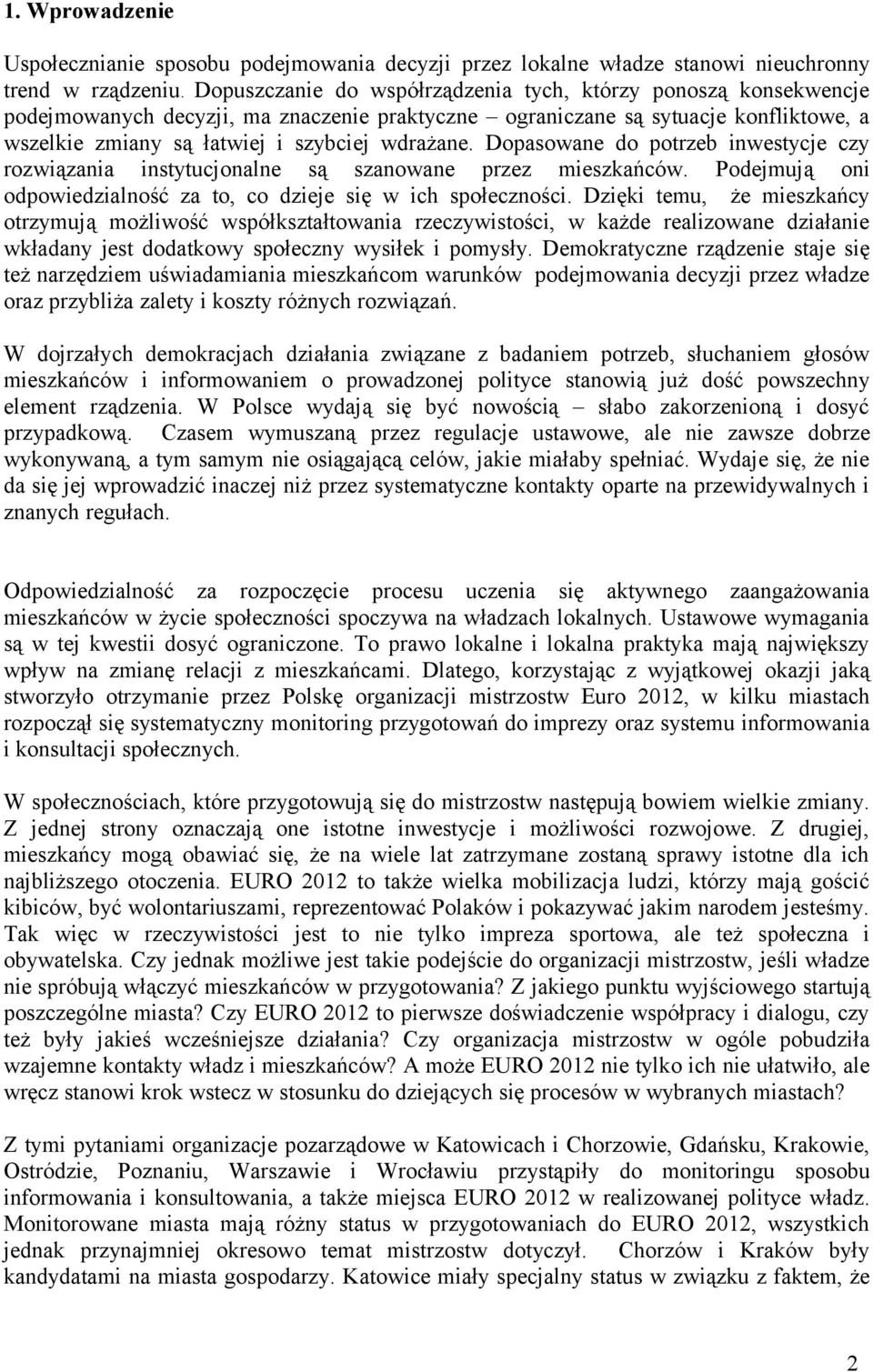 Dopasowane do potrzeb inwestycje czy rozwiązania instytucjonalne są szanowane przez mieszkańców. Podejmują oni odpowiedzialność za to, co dzieje się w ich społeczności.