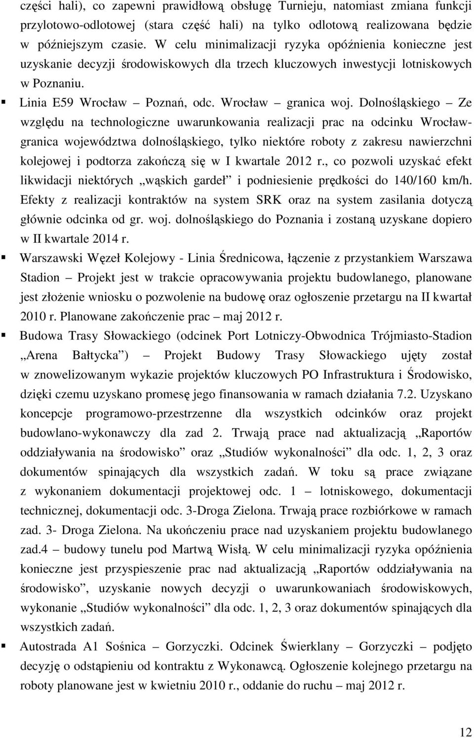 Dolnośląskiego Ze względu na technologiczne uwarunkowania realizacji prac na odcinku Wrocławgranica województwa dolnośląskiego, tylko niektóre roboty z zakresu nawierzchni kolejowej i podtorza