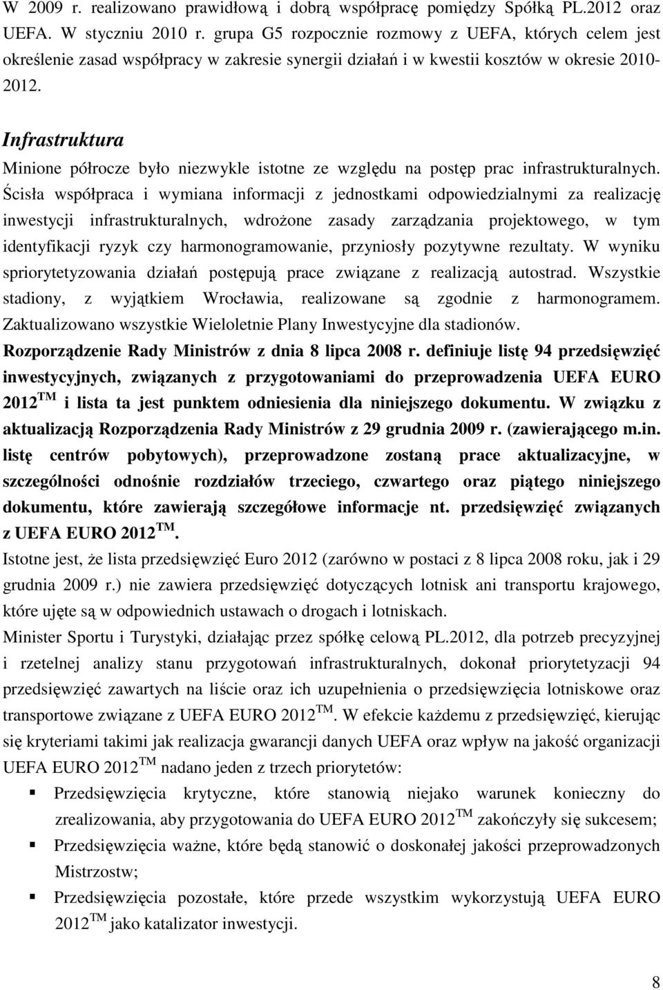 Infrastruktura Minione półrocze było niezwykle istotne ze względu na postęp prac infrastrukturalnych.