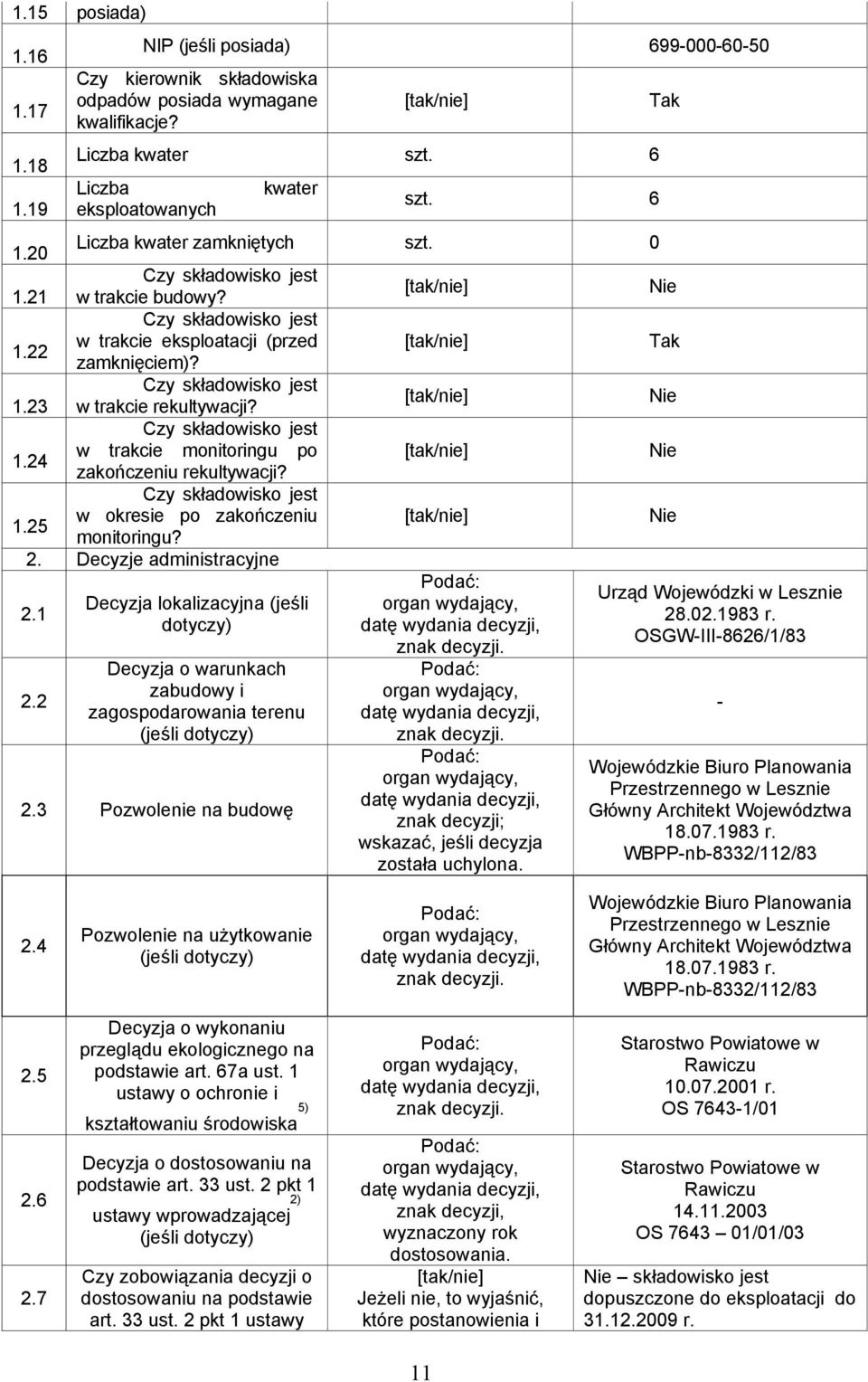 Czy składowisko jest 1.24 w trakcie monitoringu po zakończeniu rekultywacji? Czy składowisko jest 1.25 w okresie po zakończeniu monitoringu? 2. Decyzje administracyjne Podać: 2.