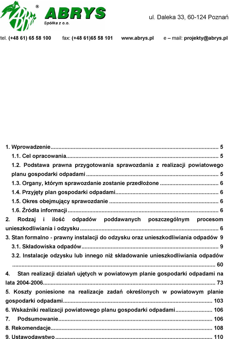 Rodzaj i ilość odpadów poddawanych poszczególnym procesom unieszkodliwiania i odzysku... 6 3. Stan formalno prawny instalacji do odzysku oraz unieszkodliwiania odpadów 9 3.1. Składowiska odpadów... 9 3.2.