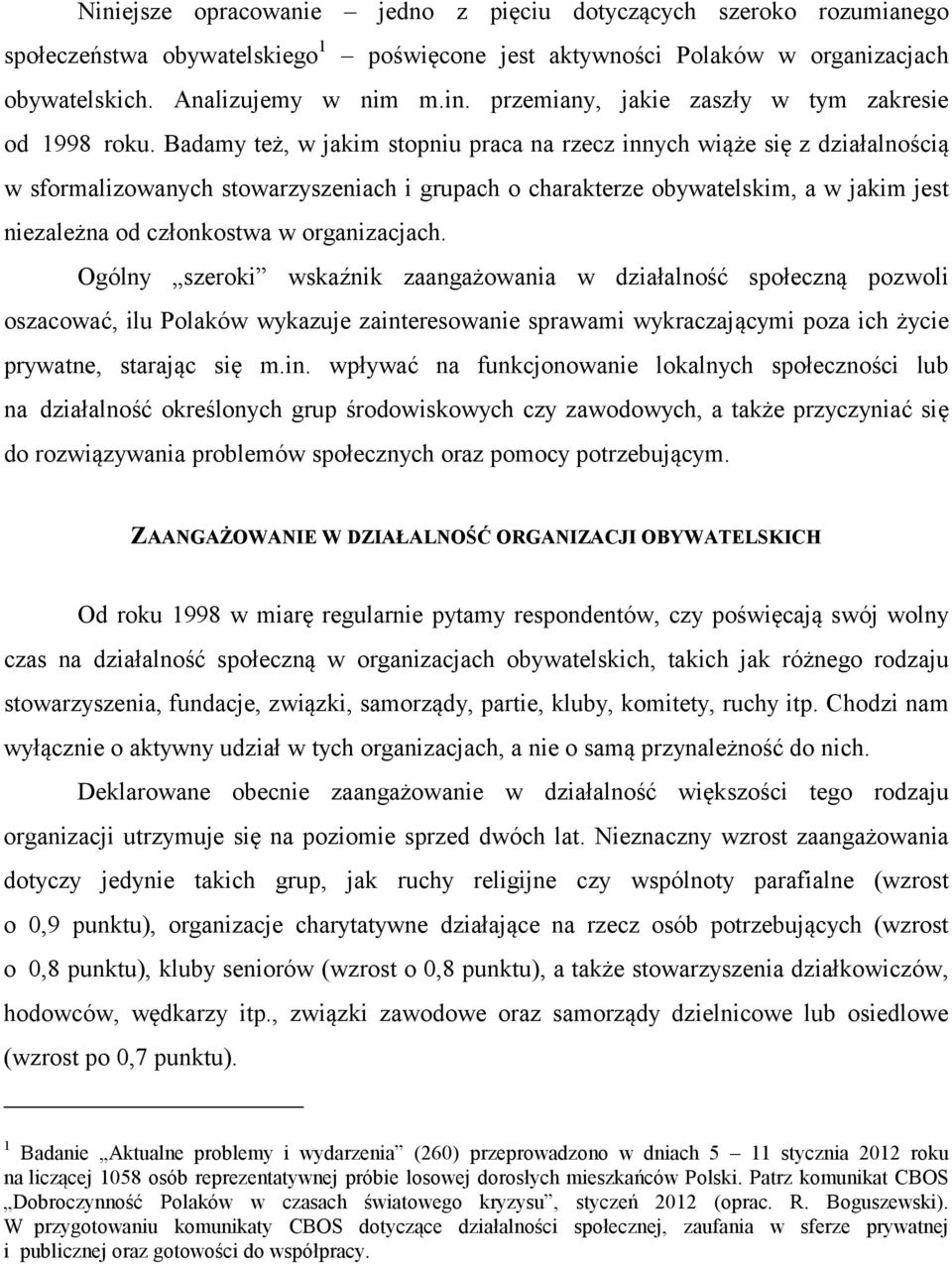 organizacjach. Ogólny szeroki wskaźnik zaangażowania w działalność społeczną pozwoli oszacować, ilu Polaków wykazuje zaint