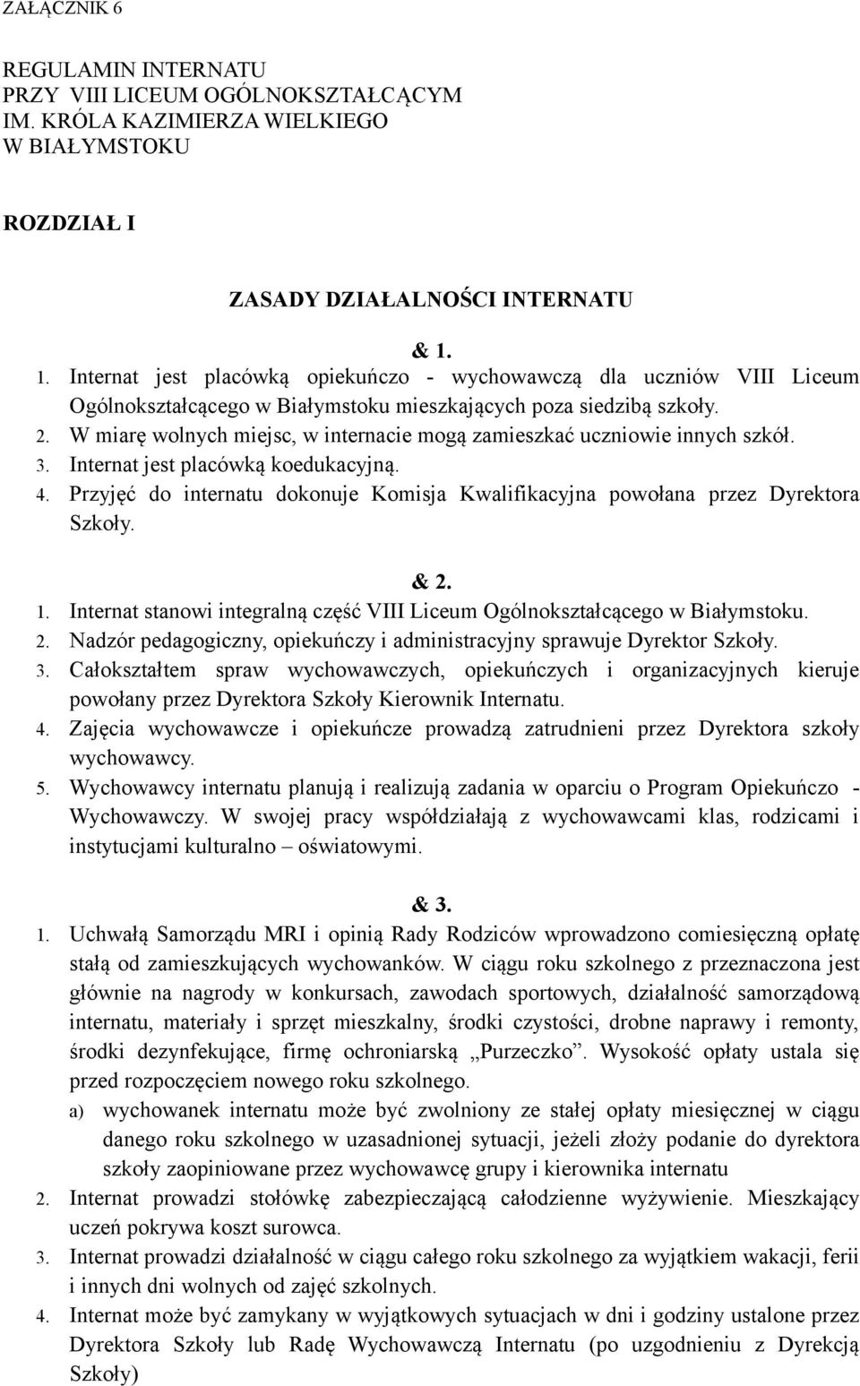 W miarę wolnych miejsc, w internacie mogą zamieszkać uczniowie innych szkół. 3. Internat jest placówką koedukacyjną. 4.