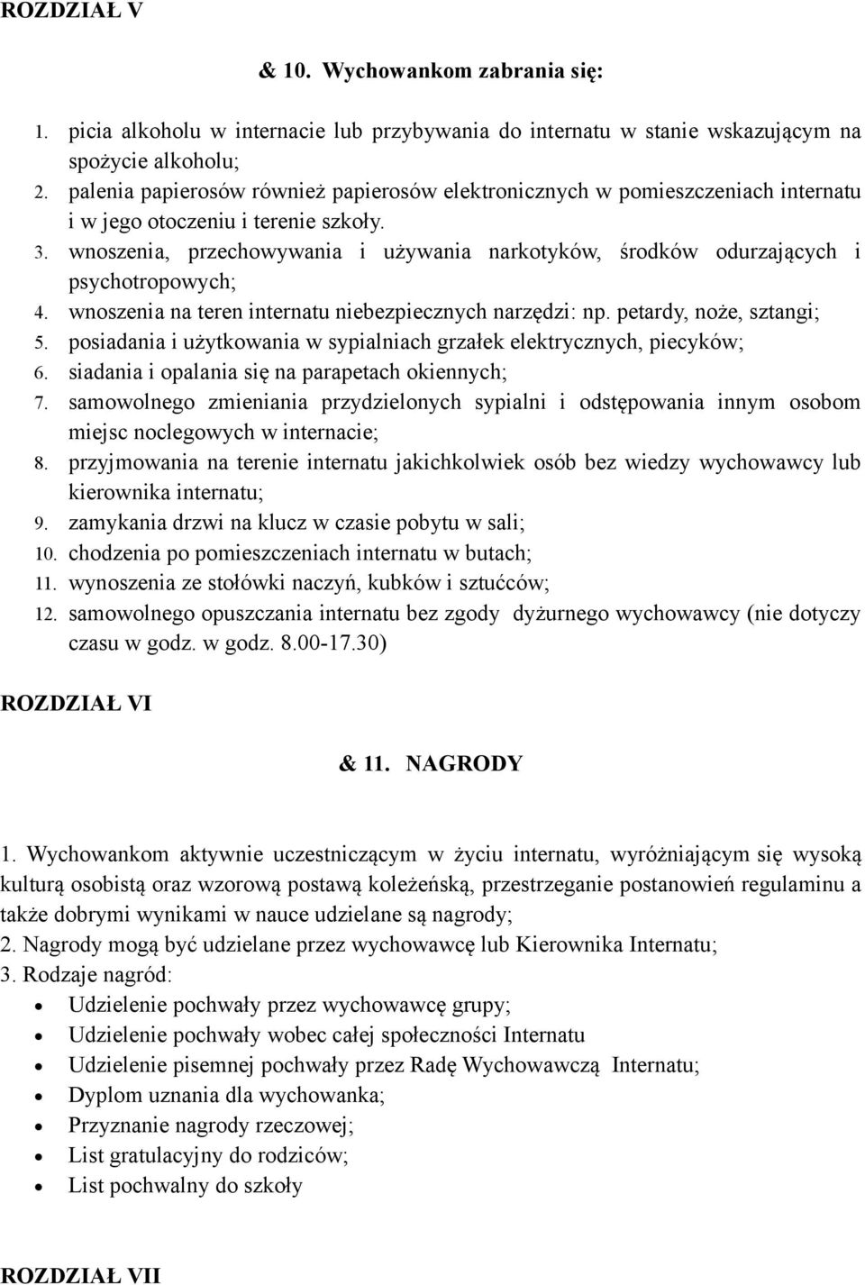 wnoszenia, przechowywania i używania narkotyków, środków odurzających i psychotropowych; 4. wnoszenia na teren internatu niebezpiecznych narzędzi: np. petardy, noże, sztangi; 5.