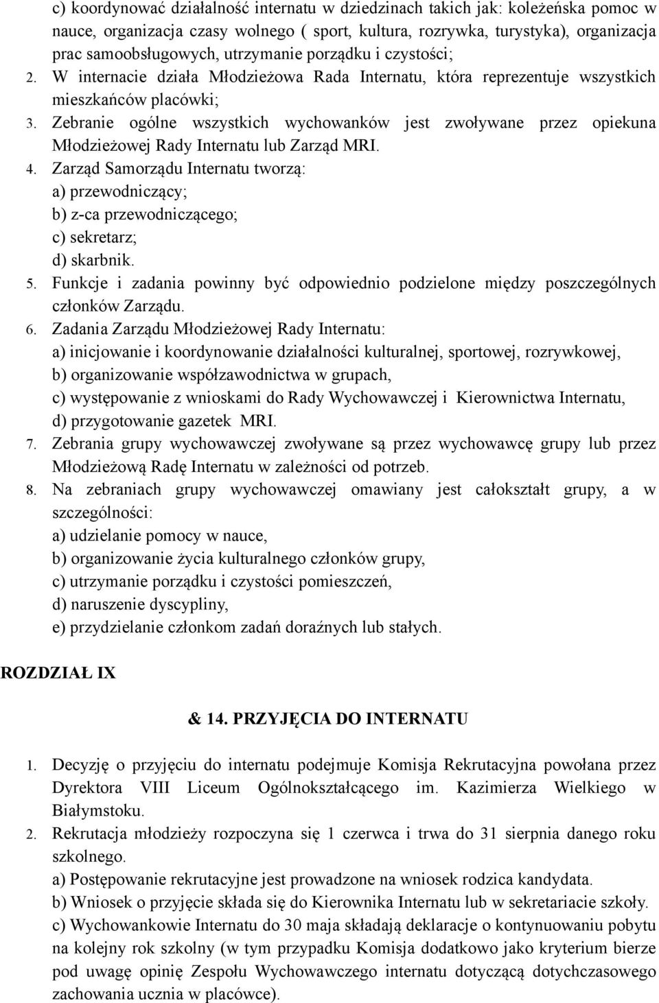 Zebranie ogólne wszystkich wychowanków jest zwoływane przez opiekuna Młodzieżowej Rady Internatu lub Zarząd MRI. 4.