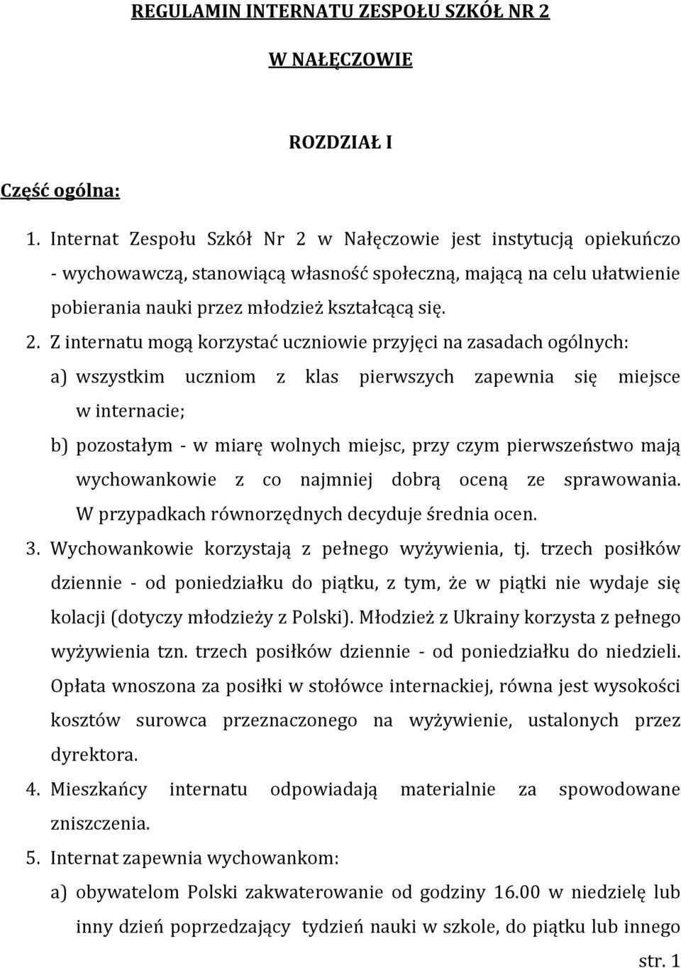 w Nałęczowie jest instytucją opiekuńczo - wychowawczą, stanowiącą własność społeczną, mającą na celu ułatwienie pobierania nauki przez młodzież kształcącą się. 2.