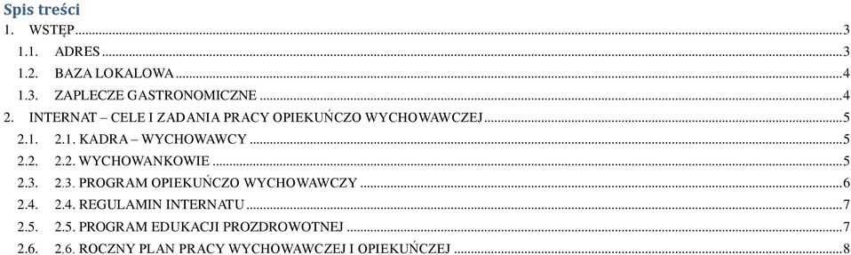 .. 5 2.3. 2.3. PROGRAM OPIEKUŃCZO WYCHOWAWCZY... 6 2.4. 2.4. REGULAMIN INTERNATU... 7 2.5. 2.5. PROGRAM EDUKACJI PROZDROWOTNEJ.