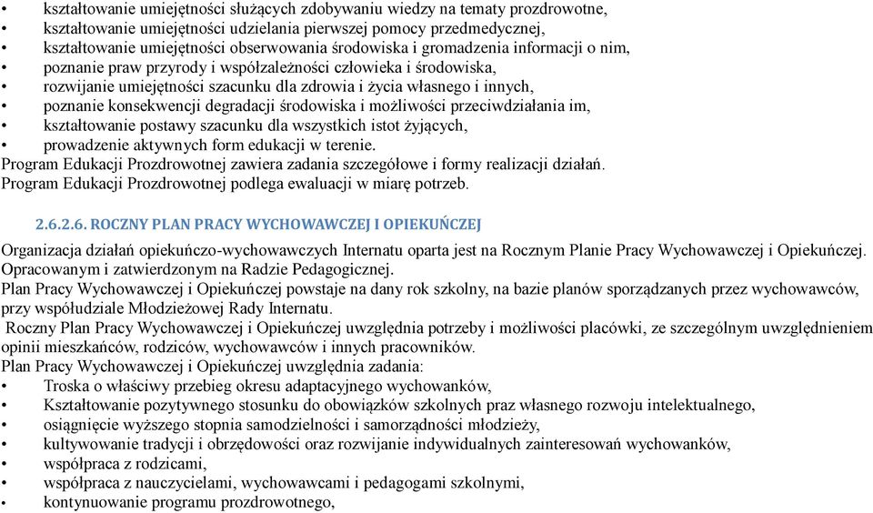 konsekwencji degradacji środowiska i możliwości przeciwdziałania im, kształtowanie postawy szacunku dla wszystkich istot żyjących, prowadzenie aktywnych form edukacji w terenie.