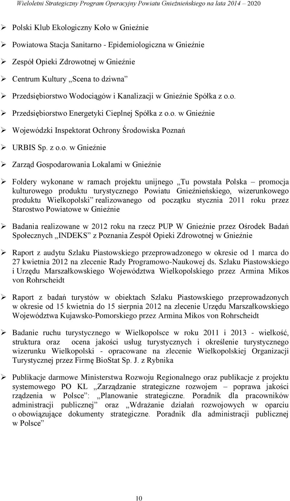 z o.o. w Gź Zarząd Gospodarowania Lokalami w Gź Foldery wykonane w ramach projektu unijnego Tu powstała Polska promocja kulturowego produktu turystycznego Powiatu Gźńskiego, wizerunkowego produktu