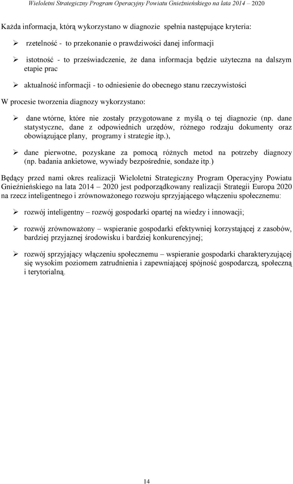 diagnozy wykorzystano: dane wtórne, które zostały przygotowane z myślą o tej diagnozie (np.