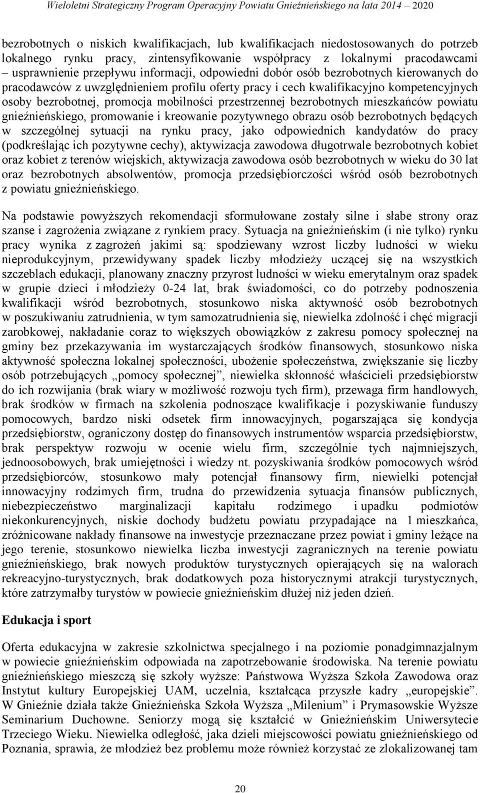 osoby bezrobotnej, promocja mobilności przestrzennej bezrobotnych mieszkańców powiatu gźńskiego, promowa i kreowa pozytywnego obrazu osób bezrobotnych będących w szczególnej sytuacji na rynku pracy,