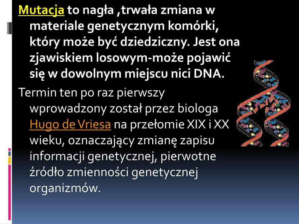 Termin ten po raz pierwszy wprowadzony został przez biologa Hugo de Vriesa na przełomie XIX