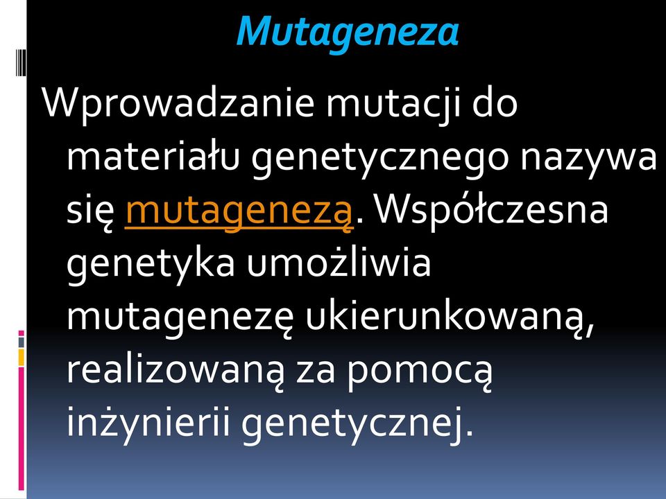 Współczesna genetyka umożliwia mutagenezę