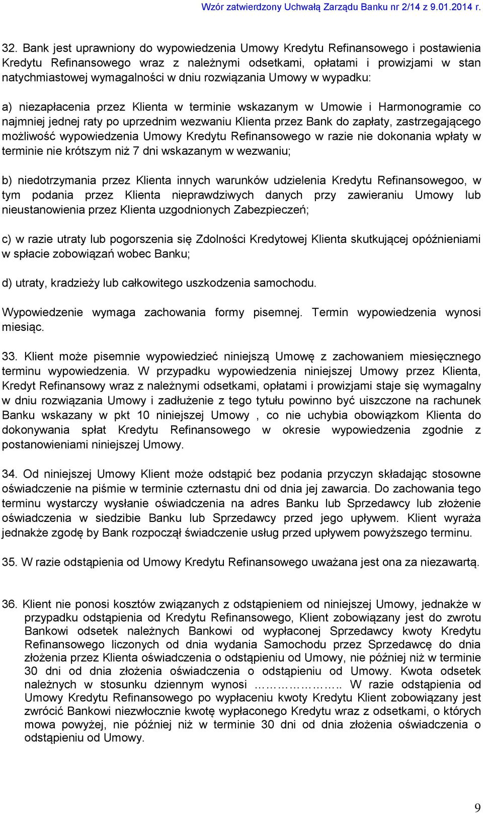 możliwość wypowiedzenia Umowy Kredytu Refinansowego w razie nie dokonania wpłaty w terminie nie krótszym niż 7 dni wskazanym w wezwaniu; b) niedotrzymania przez Klienta innych warunków udzielenia