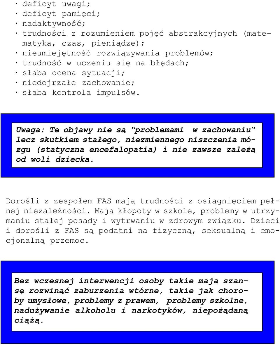 Uwaga: Te objawy nie s¹ problemami w zachowaniu lecz skutkiem sta³ego, niezmiennego niszczenia mózgu (statyczna encefalopatia) i nie zawsze zale ¹ od woli dziecka.