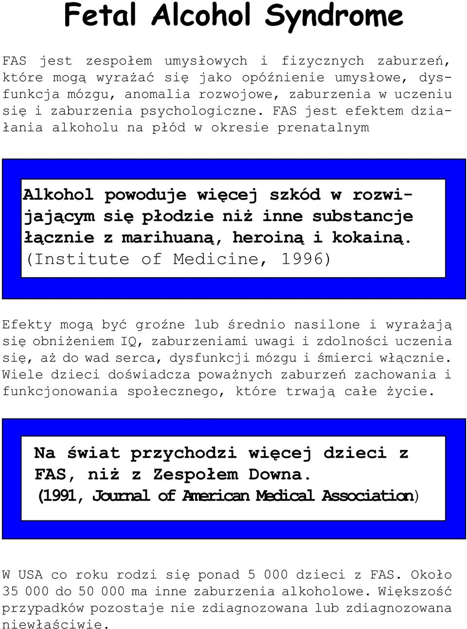 (Institute of Medicine, 1996) Efekty mog¹ byæ groÿne lub œrednio nasilone i wyra aj¹ siê obni eniem IQ, zaburzeniami uwagi i zdolnoœci uczenia siê, a do wad serca, dysfunkcji mózgu i œmierci w³¹cznie.