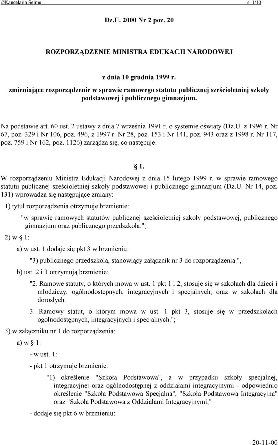 o systemie oświaty (Dz.U. z 1996 r. Nr 67, poz. 329 i Nr 106, poz. 496, z 1997 r. Nr 28, poz. 153 i Nr 141, poz. 943 oraz z 1998 r. Nr 117, poz. 759 i Nr 162, poz. 1126) zarządza się, co następuje: 1.