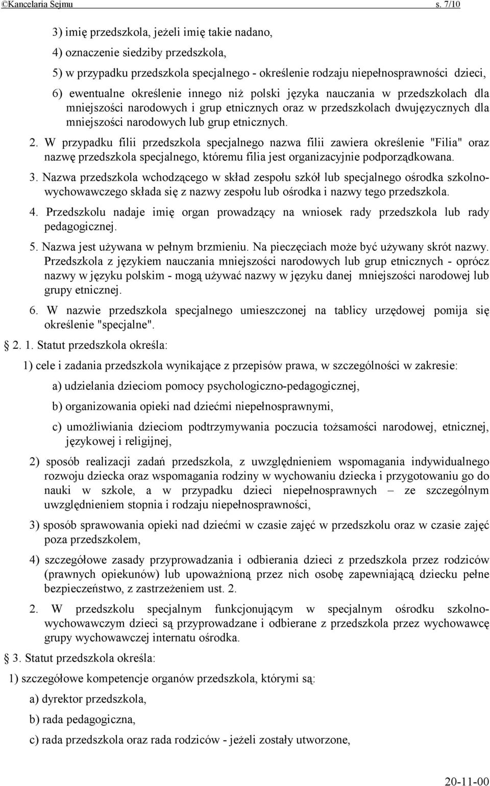 innego niż polski języka nauczania w przedszkolach dla mniejszości narodowych i grup etnicznych oraz w przedszkolach dwujęzycznych dla mniejszości narodowych lub grup etnicznych. 2.