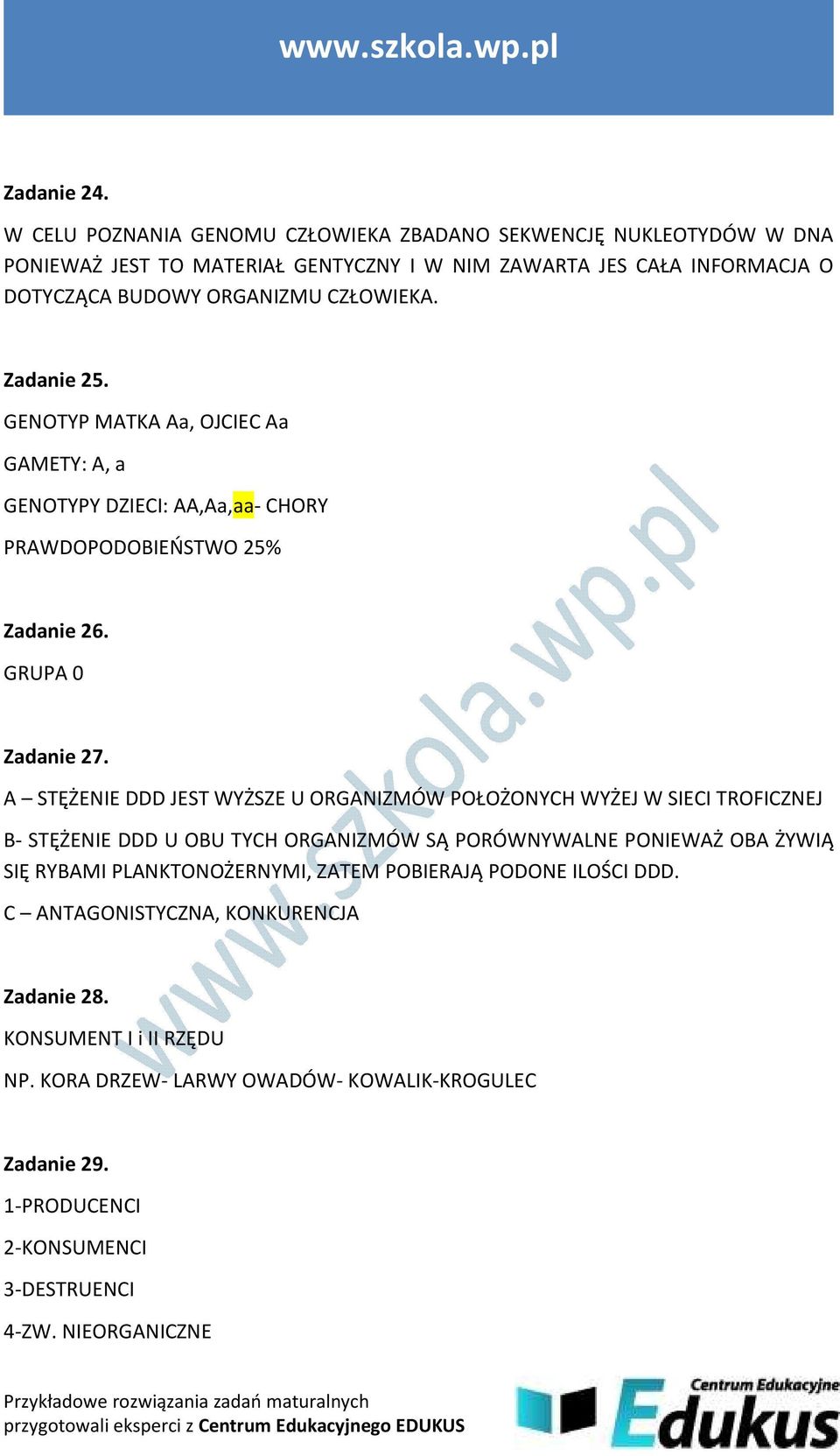 Zadanie 25. GENOTYP MATKA Aa, OJCIEC Aa GAMETY: A, a GENOTYPY DZIECI: AA,Aa,aa- CHORY PRAWDOPODOBIEŃSTWO 25% Zadanie 26. GRUPA 0 Zadanie 27.