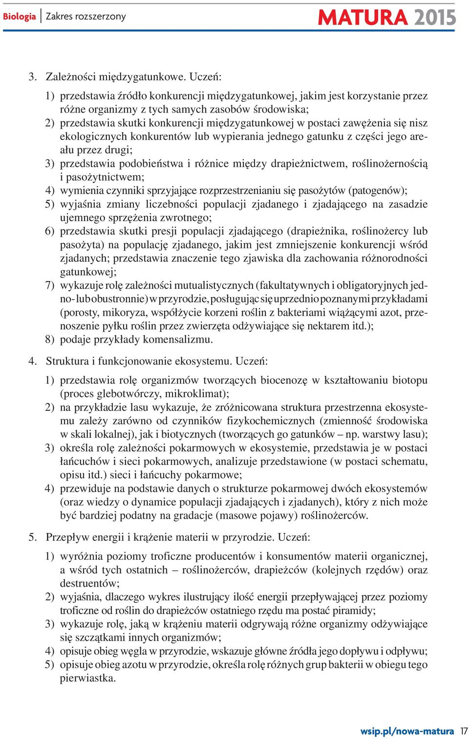 zawężenia się nisz ekologicznych konkurentów lub wypierania jednego gatunku z części jego areału przez drugi; 3) przedstawia podobieństwa i różnice między drapieżnictwem, roślinożernością i