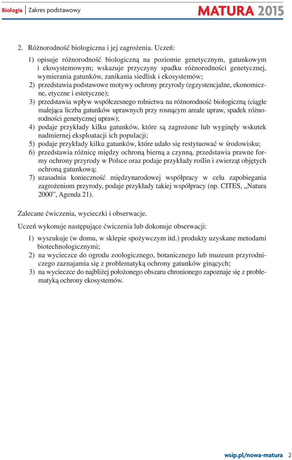 ekosystemów; 2) przedstawia podstawowe motywy ochrony przyrody (egzystencjalne, ekonomiczne, etyczne i estetyczne); 3) przedstawia wpływ współczesnego rolnictwa na różnorodność biologiczną (ciągle