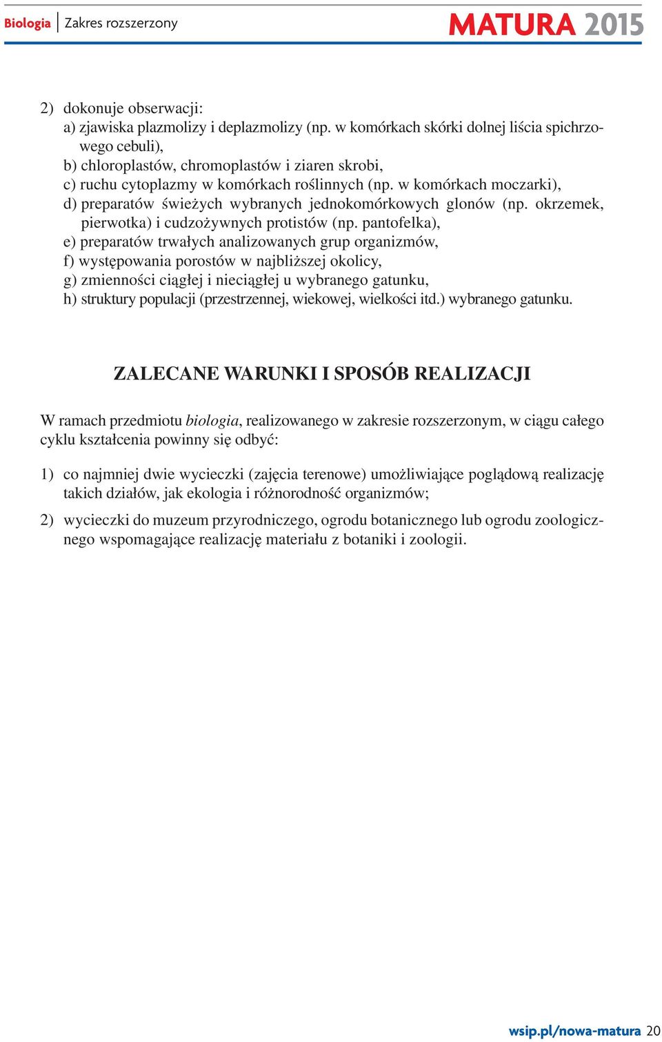 w komórkach moczarki), d) preparatów świeżych wybranych jednokomórkowych glonów (np. okrzemek, pierwotka) i cudzożywnych protistów (np.