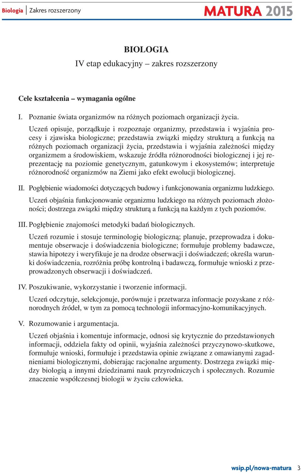 przedstawia i wyjaśnia zależności między organizmem a środowiskiem, wskazuje źródła różnorodności biologicznej i jej reprezentację na poziomie genetycznym, gatunkowym i ekosystemów; interpretuje