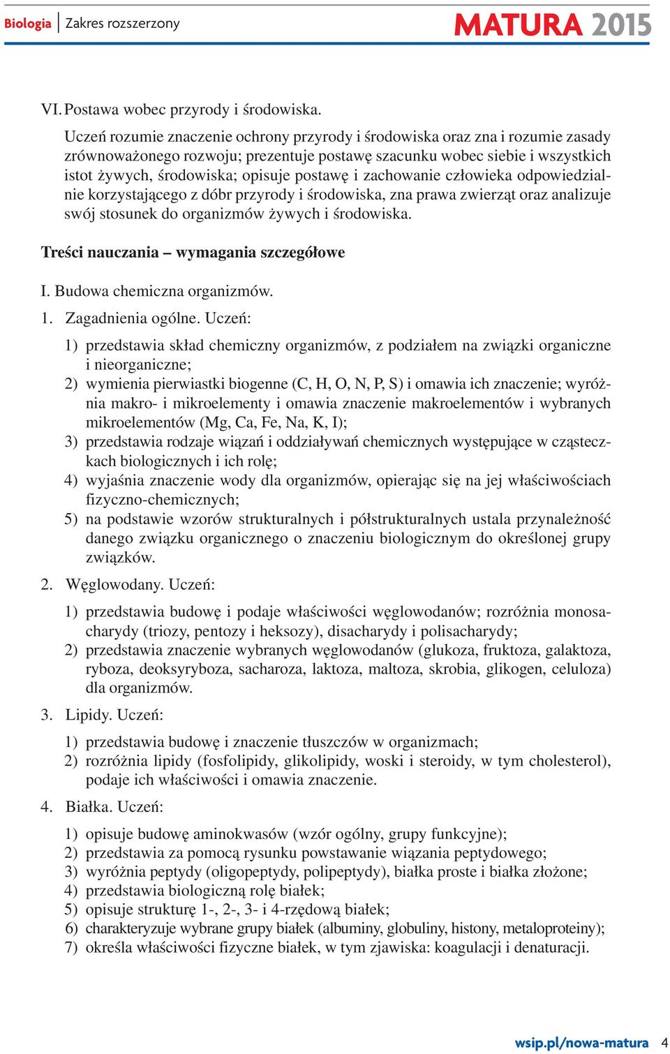 i zachowanie człowieka odpowiedzialnie korzystającego z dóbr przyrody i środowiska, zna prawa zwierząt oraz analizuje swój stosunek do organizmów żywych i środowiska.