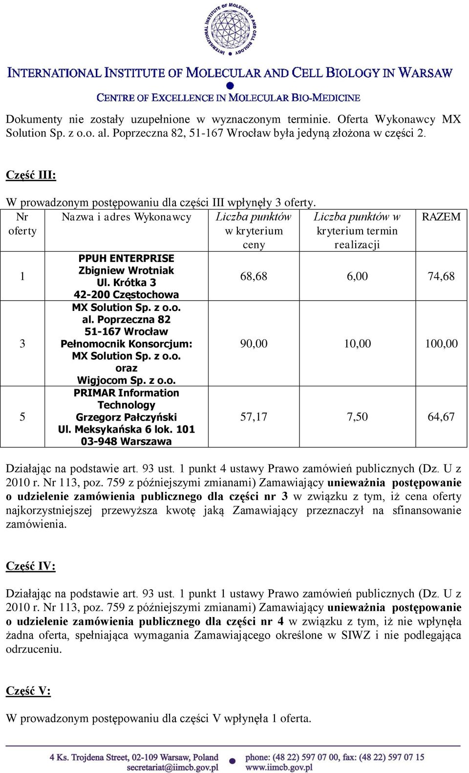 101 0-948 Warszawa 68,68 6,00 74,68 57,17 7,50 64,67 Działając na podstawie art. 9 ust. 1 punkt 4 ustawy Prawo zamówień publicznych (Dz.