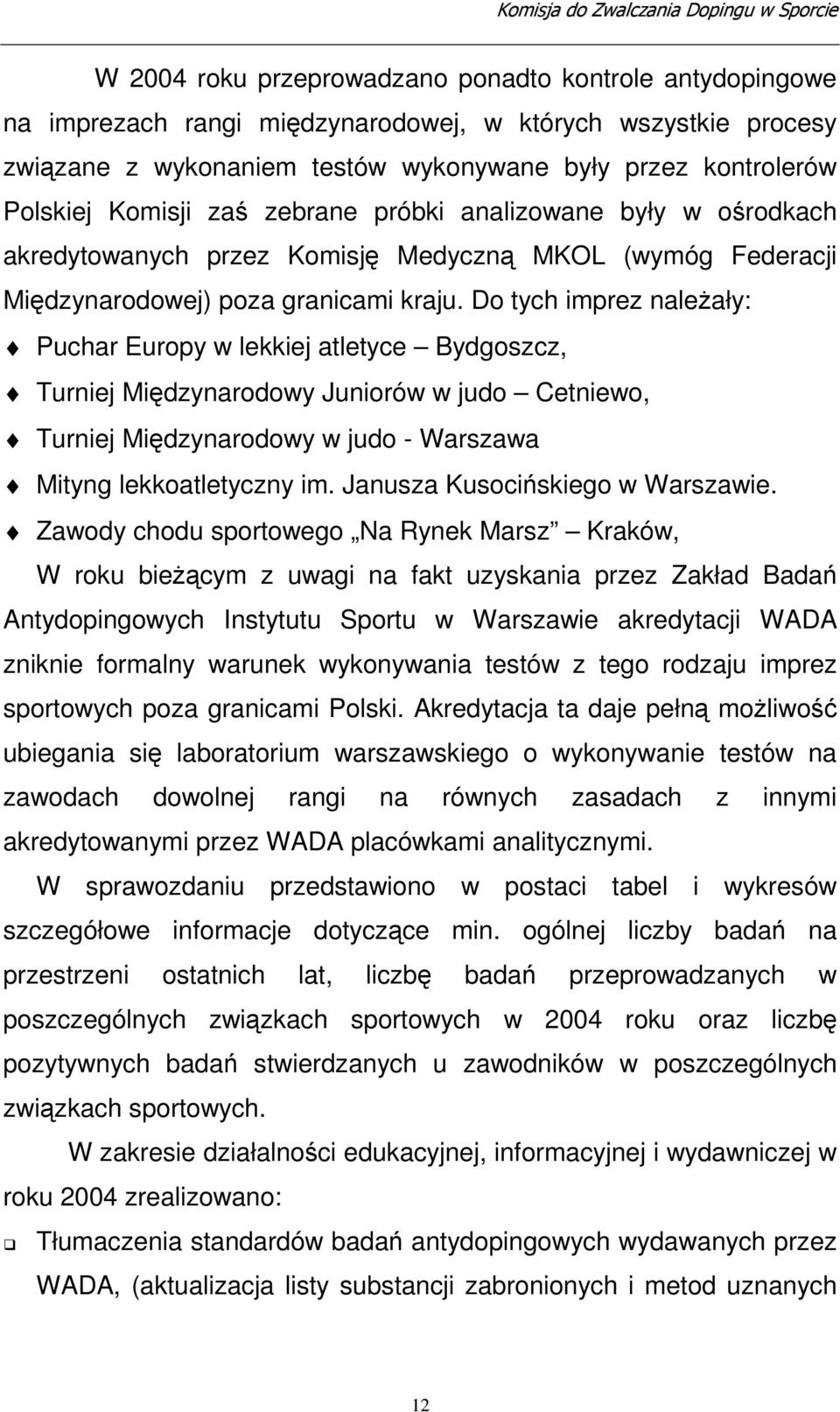 Do tych imprez naleały: Puchar Europy w lekkiej atletyce Bydgoszcz, Turniej Midzynarodowy Juniorów w judo Cetniewo, Turniej Midzynarodowy w judo - Warszawa Mityng lekkoatletyczny im.