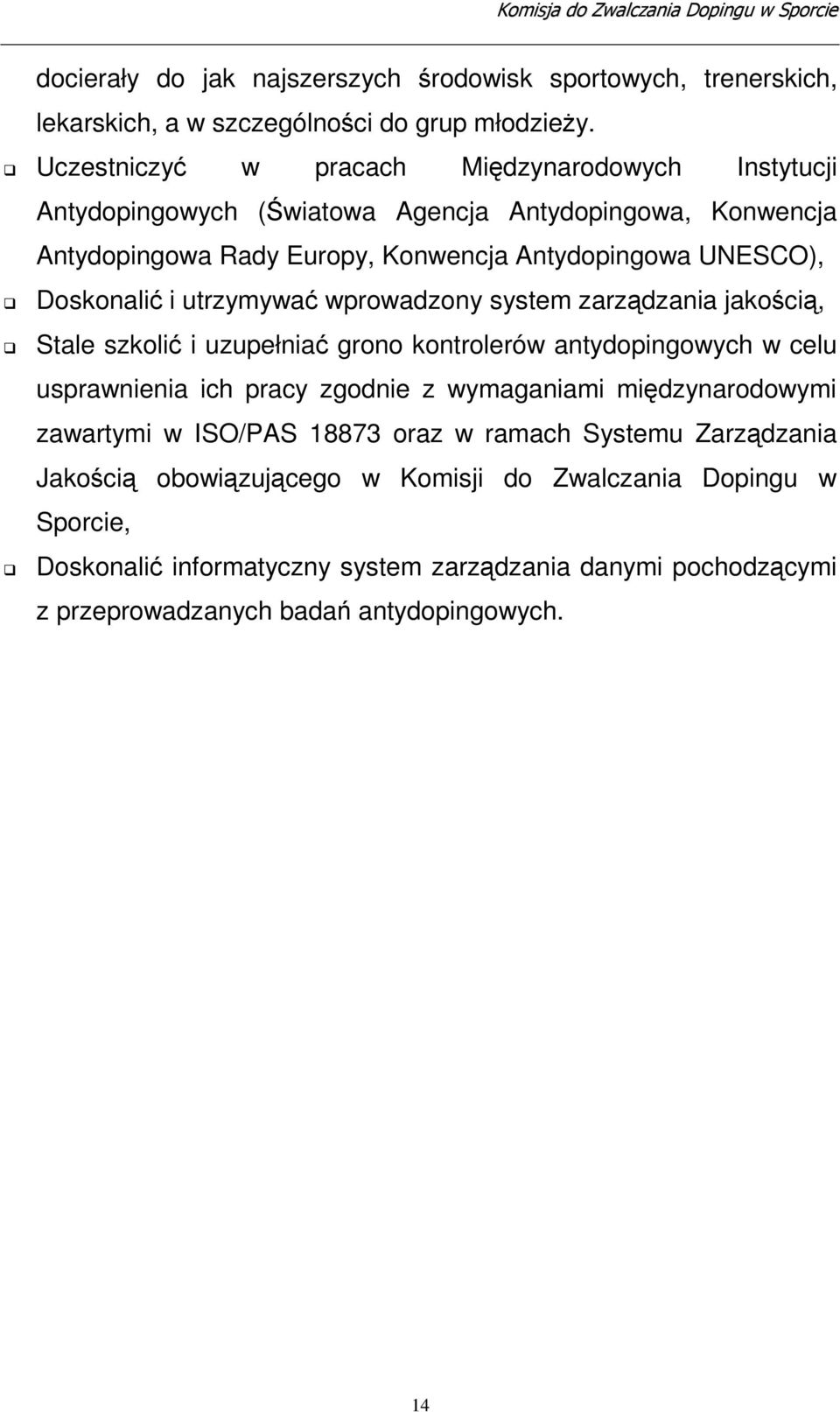 Doskonali i utrzymywa wprowadzony system zarzdzania jakoci, Stale szkoli i uzupełnia grono kontrolerów antydopingowych w celu usprawnienia ich pracy zgodnie z wymaganiami