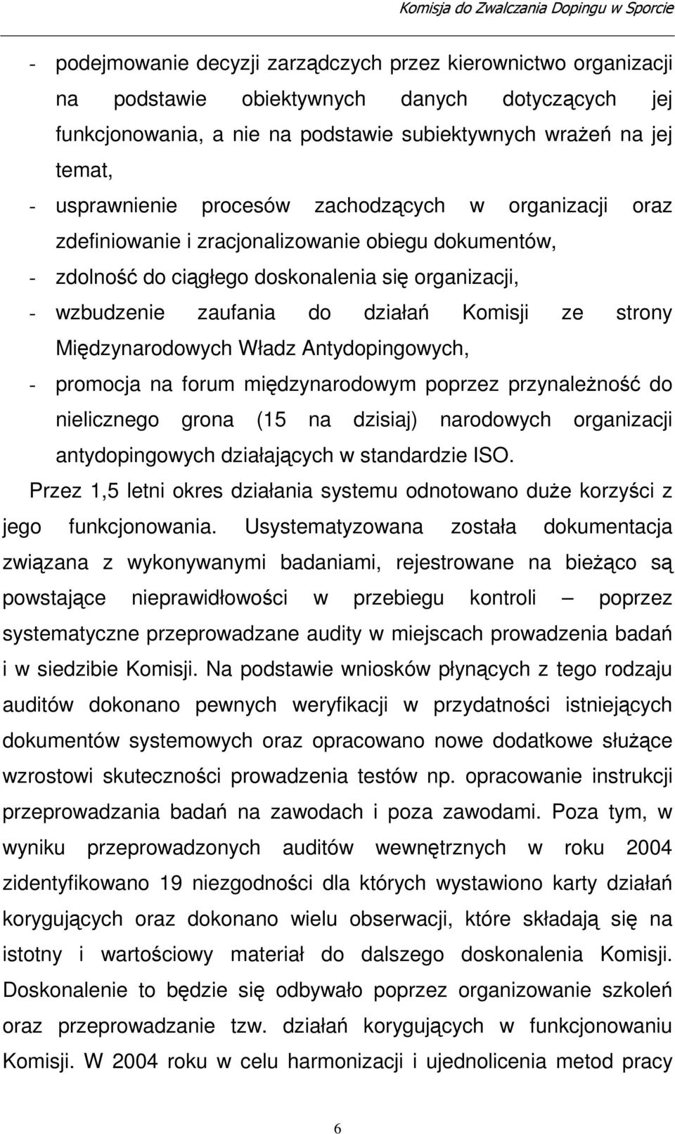 Midzynarodowych Władz Antydopingowych, - promocja na forum midzynarodowym poprzez przynaleno do nielicznego grona (15 na dzisiaj) narodowych organizacji antydopingowych działajcych w standardzie ISO.