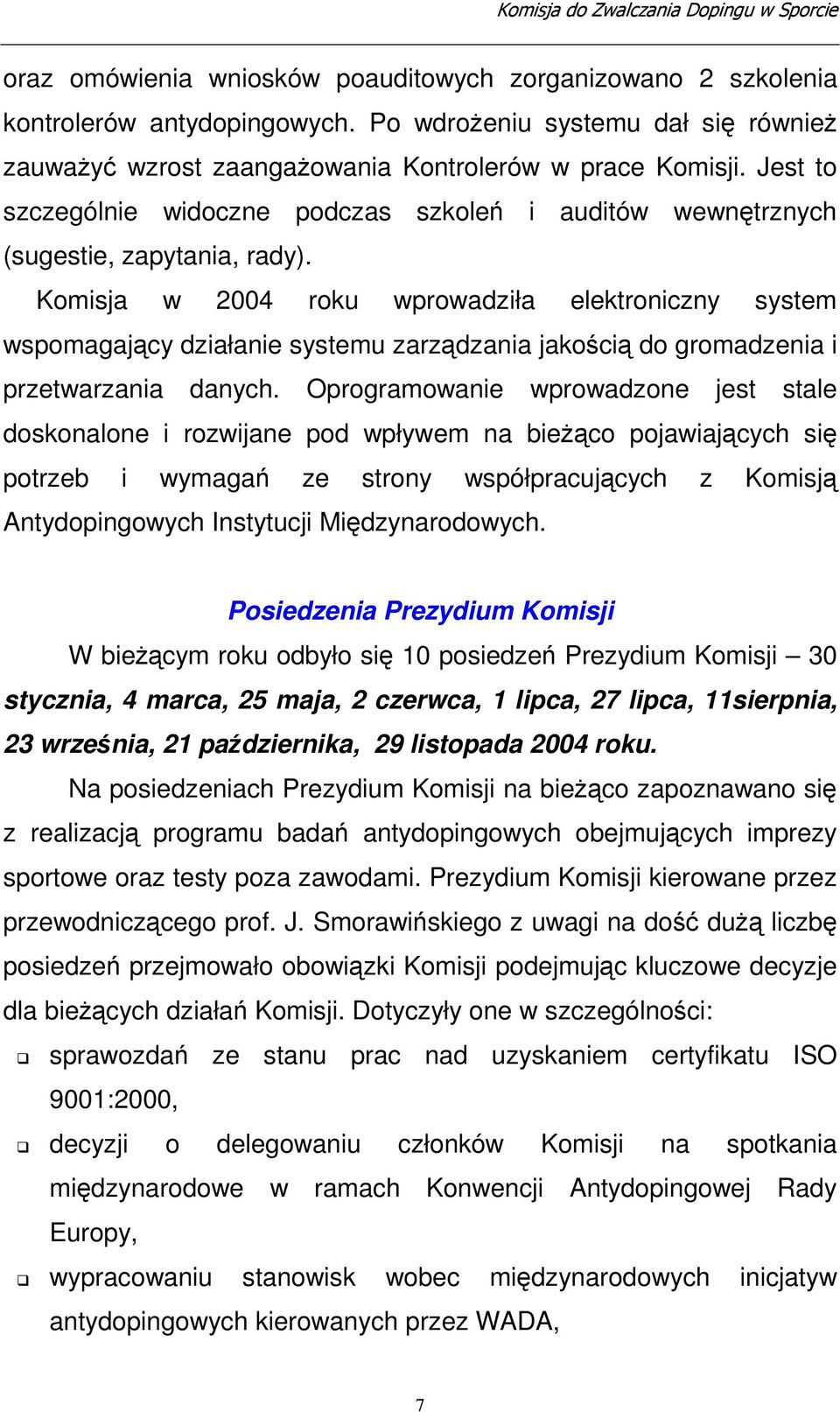 Komisja w 2004 roku wprowadziła elektroniczny system wspomagajcy działanie systemu zarzdzania jakoci do gromadzenia i przetwarzania danych.