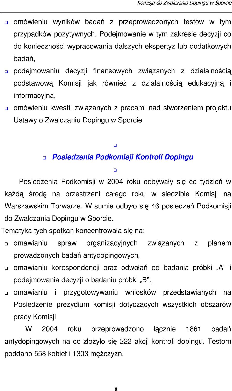 działalnoci edukacyjn i informacyjn, omówieniu kwestii zwizanych z pracami nad stworzeniem projektu Ustawy o Zwalczaniu Dopingu w Sporcie Posiedzenia Podkomisji Kontroli Dopingu Posiedzenia