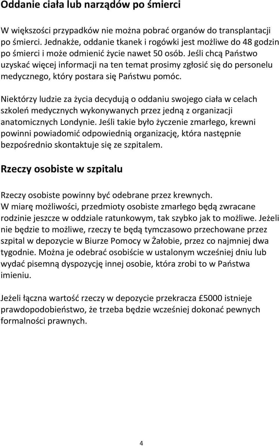 Jeśli chcą Państwo uzyskać więcej informacji na ten temat prosimy zgłosić się do personelu medycznego, który postara się Państwu pomóc.